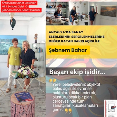 ŞEBNEM BAHAR- “SANAT GALERİLERİ ETKİSİ" ÜZERİNE SOHBETİMİZ - 6.8.2023