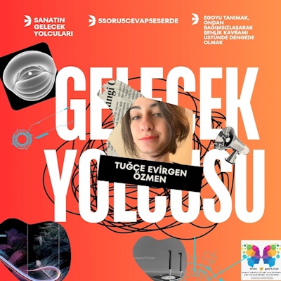 Sanatın Gelecek Yolcusu - Tuğçe Evirgen Özmen - Egoyu Tanımak, Ondan Bağımsızlaşmak, Dengede Kalmak