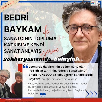 BEDRİ BAYKAM İLE SANATI, SANAT ORTAMLARI ÜZERİNE SOHBET YAZISINDA BULUŞTUK