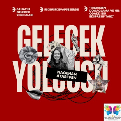 Sanatın Gelecek Yolcusu - Nagehan Ataseven, 