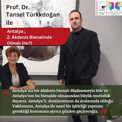 PROF. DR.  TANSEL TÜRKDOĞAN İLE; ANTALYA 2. AKDENİZ BİENALİNDE  OLMALI (MI?)