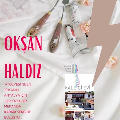 OKŞAN HALDIZ ATÖLYESİ -AKS KALEİÇİ EVİ'NDE RESİM SERGİSİ -22.3-9.4.22